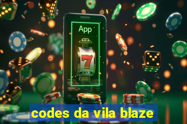 codes da vila blaze