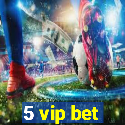 5 vip bet