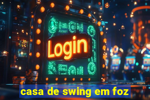 casa de swing em foz