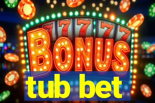 tub bet