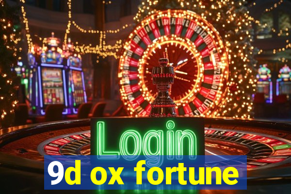 9d ox fortune