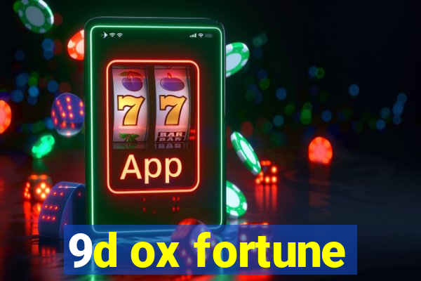 9d ox fortune