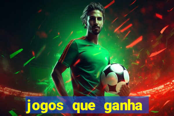 jogos que ganha dinheiro de verdade e rapido