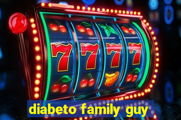 diabeto family guy