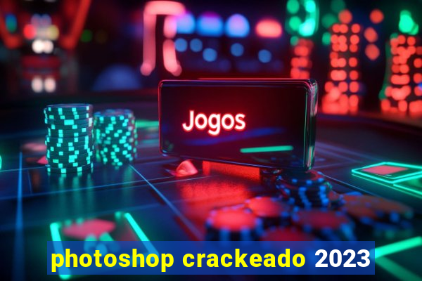 photoshop crackeado 2023