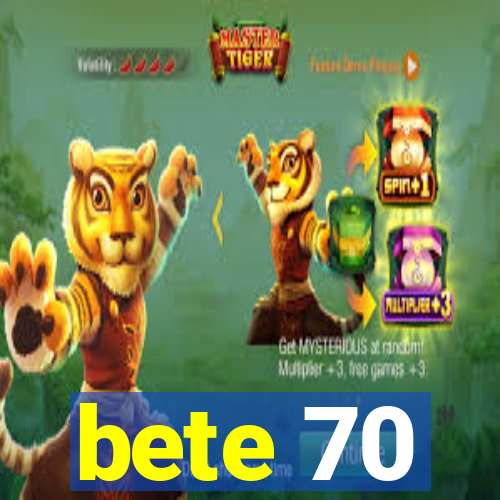 bete 70