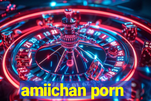 amiichan porn