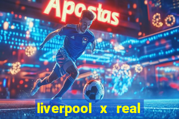 liverpool x real madrid canaisplay