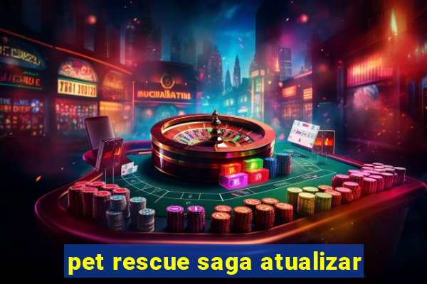 pet rescue saga atualizar