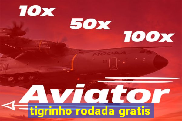 tigrinho rodada gratis