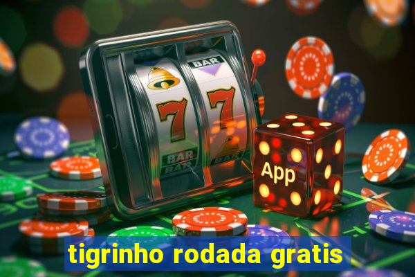 tigrinho rodada gratis