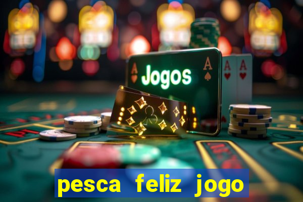 pesca feliz jogo cassino download