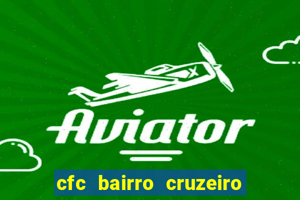 cfc bairro cruzeiro caxias do sul