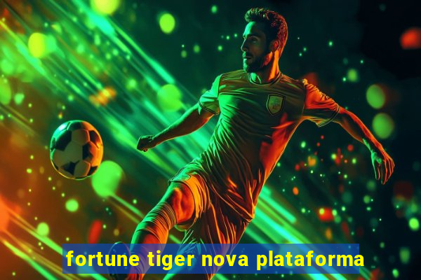 fortune tiger nova plataforma