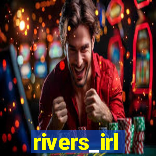 rivers_irl