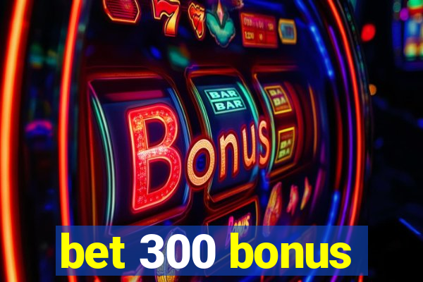 bet 300 bonus