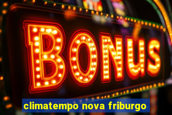 climatempo nova friburgo