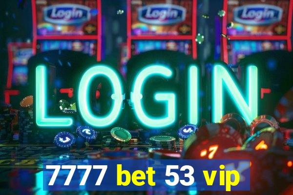 7777 bet 53 vip