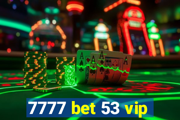 7777 bet 53 vip