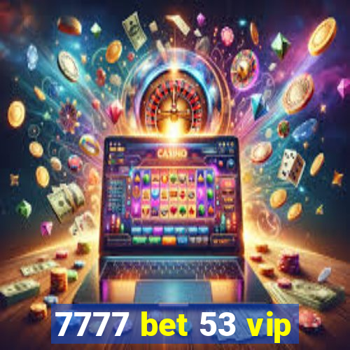 7777 bet 53 vip