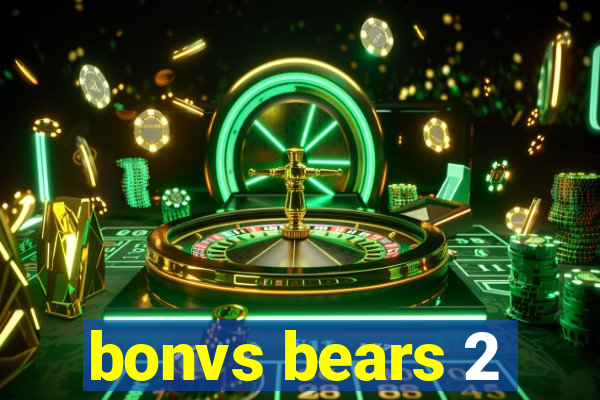 bonvs bears 2