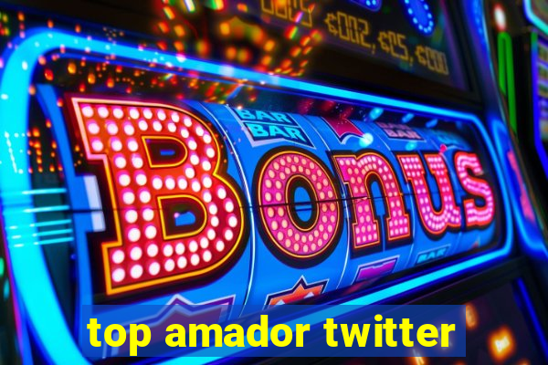 top amador twitter