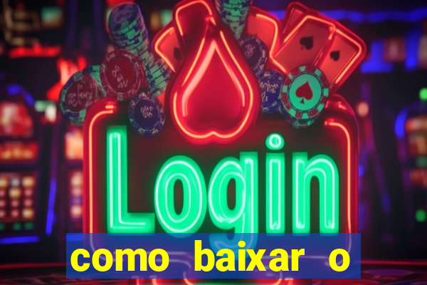 como baixar o aplicativo estrela bet