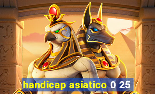 handicap asiatico 0 25