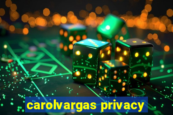 carolvargas privacy