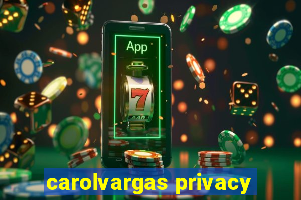 carolvargas privacy