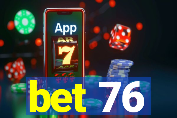 bet 76