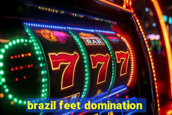 brazil feet domination