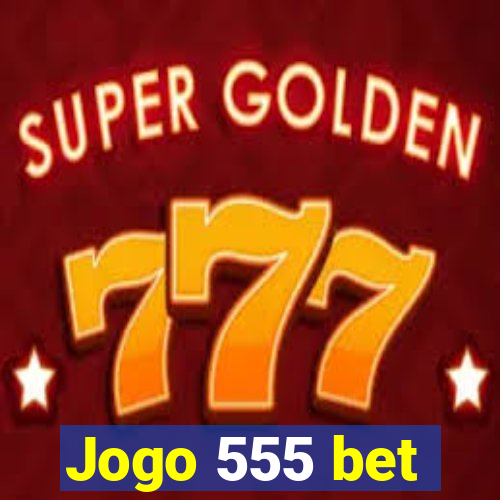 Jogo 555 bet