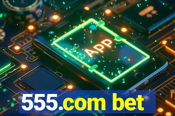 555.com bet