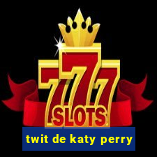 twit de katy perry