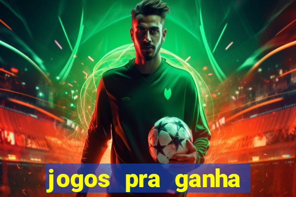 jogos pra ganha dinheiro de verdade