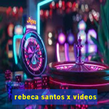 rebeca santos x videos