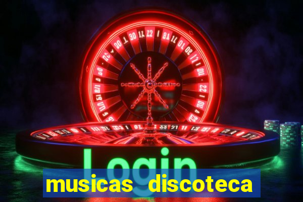 musicas discoteca anos 70 80 90