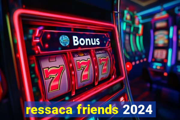 ressaca friends 2024