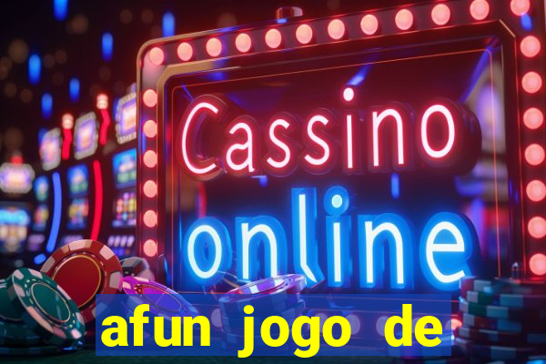 afun jogo de ganhar dinheiro