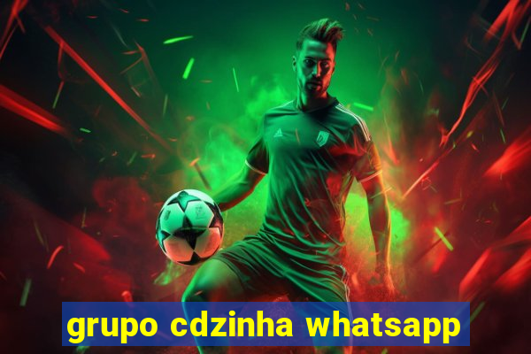 grupo cdzinha whatsapp