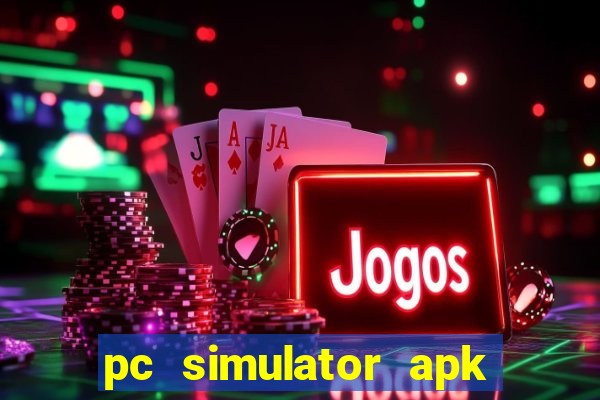 pc simulator apk dinheiro infinito