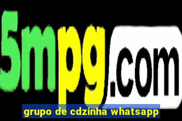 grupo de cdzinha whatsapp