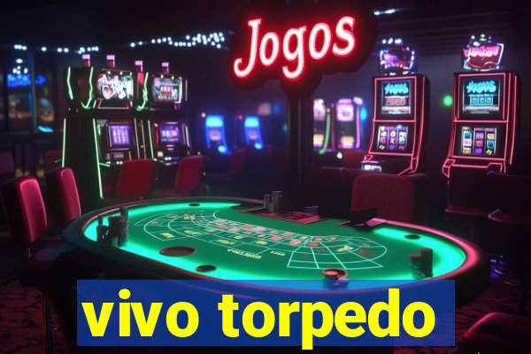 vivo torpedo