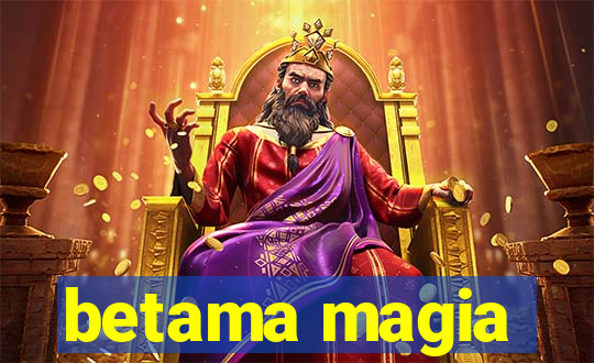 betama magia