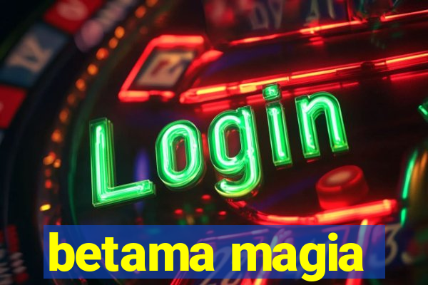 betama magia