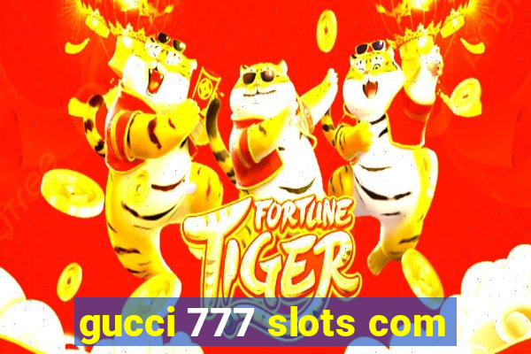 gucci 777 slots com