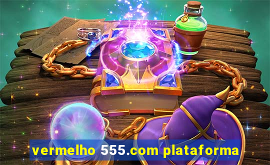 vermelho 555.com plataforma