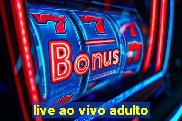 live ao vivo adulto