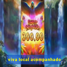 viva local acompanhado